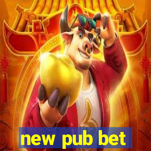 new pub bet